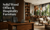 Solid Wood Office & Hospitality Furniture from India